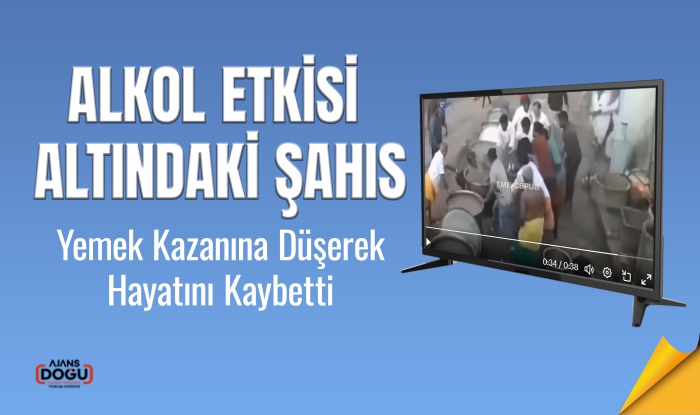 Alkol Etkisi Altındaki Şahıs, Yemek Hazırlığı Sırasında Kazana Düşerek Hayatını Kaybetti