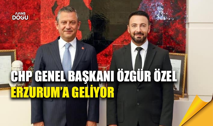 CHP Genel Başkanı Özel Erzurum'a geliyor