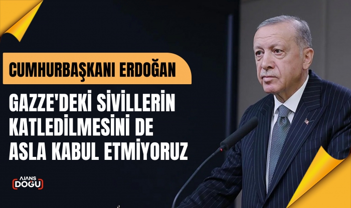 Cumhurbaşkanı Erdoğan: Gazze'deki sivillerin katledilmesini de asla kabul etmiyoruz