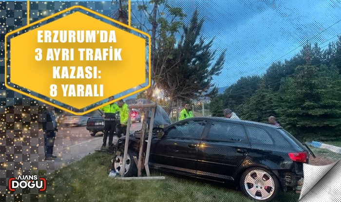 Erzurum’da 3 ayrı trafik kazası: 8 yaralı