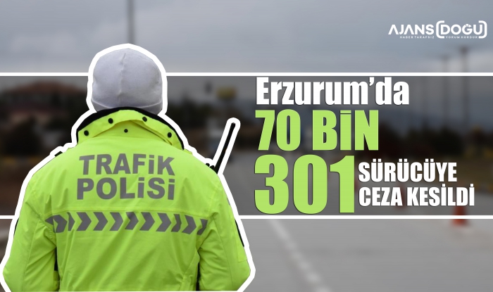 Erzurum'da 70 bin 301 kişiye trafik cezası kesildi