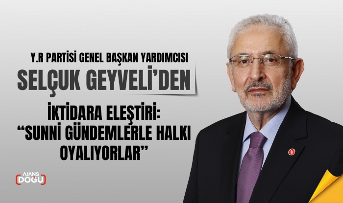 Geyveli’den İktidara Eleştiri: Sunni Gündemlerle Halkı Oyalıyorlar