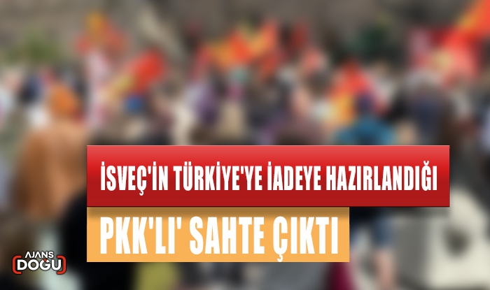 İsveç'in Türkiye'ye iadeye hazırlandığı 'PKK'lı' sahte çıktı