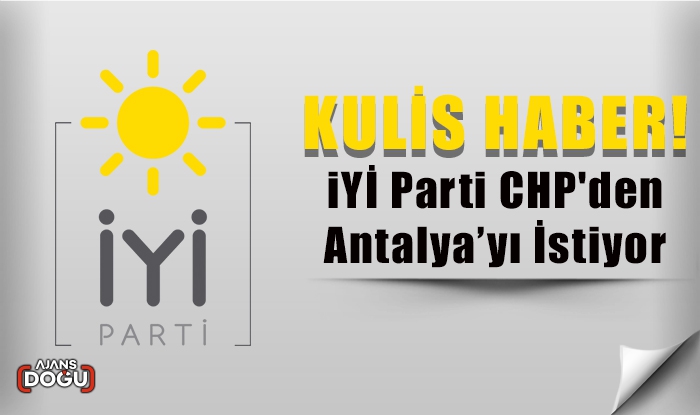 İYİ Parti CHP'den Antalya'yı istiyor