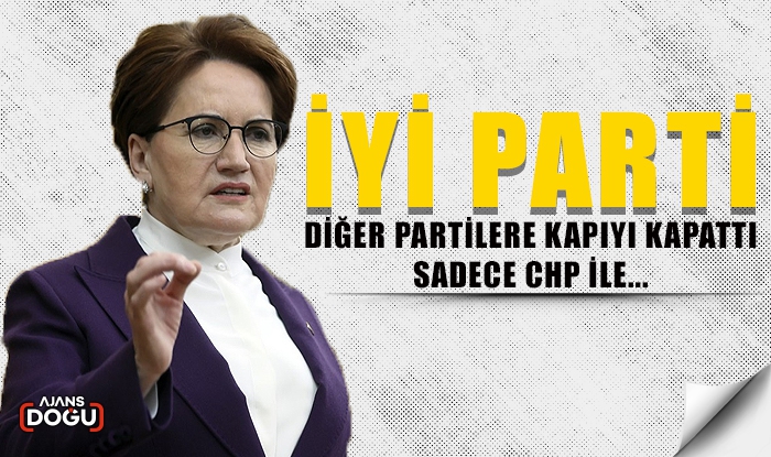 İYİ Parti diğer partilere kapıyı kapattı