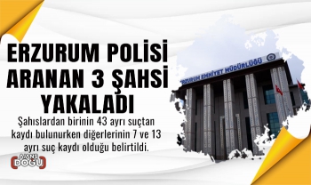 Erzurum polisi aranan 3 şahsi yakaladı