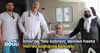 İzmir'de ‘felç kalırsın’ denilen hasta Van'da sağlığına kavuştu