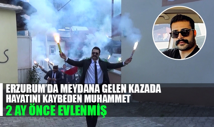 Kazada hayatını kaybeden Muhammet 2 ay önce evlenmişti