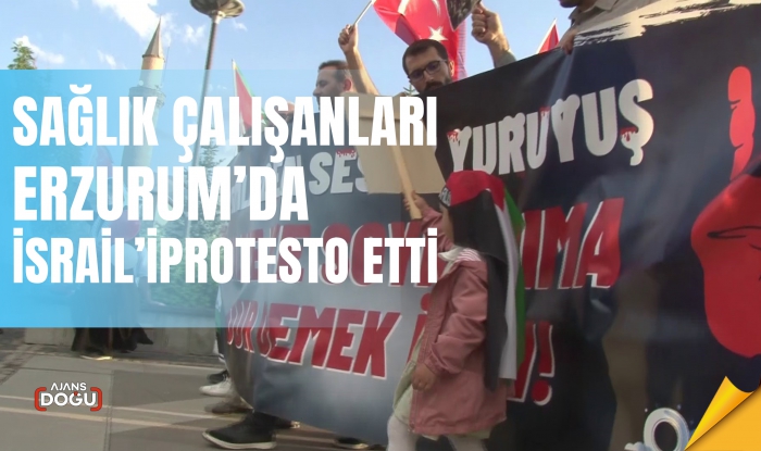  Sağlık çalışanları Erzurum'da İsrail'i protesto etti