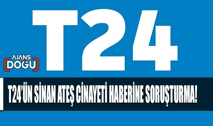 T24’ün Sinan Ateş cinayeti haberine soruşturma
