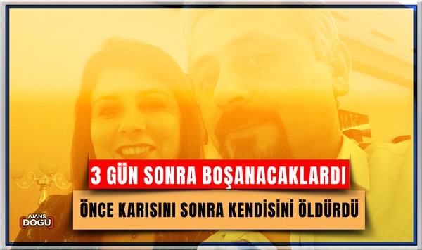 3 gün sonra boşanacaklardı, önce karısını sonra kendisini öldürdü