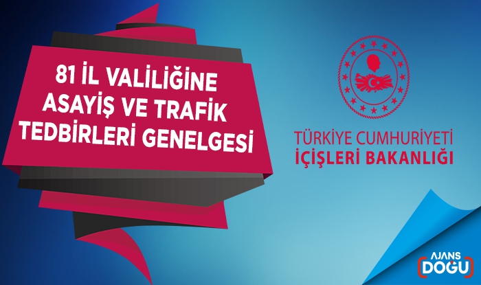 81 il valiliğine asayiş ve trafik tedbirleri genelgesi