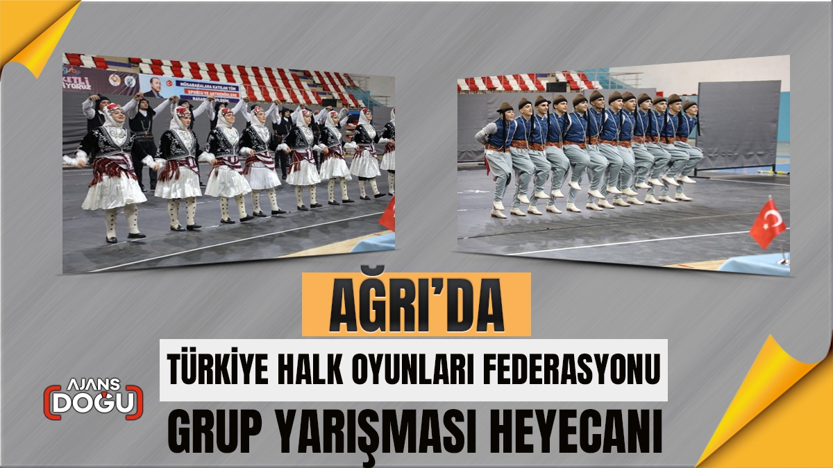 Ağrı’da Türkiye Halk Oyunları Federasyonu Grup Yarışması heyecanı