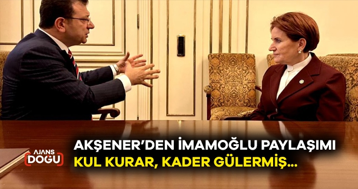 Akşener'den dikkat çeken İmamoğlu paylaşımı: Kul kurar, kader gülermiş…