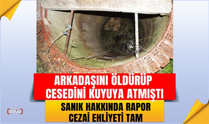 Arkadaşını öldürüp cesedini kuyuya atmıştı