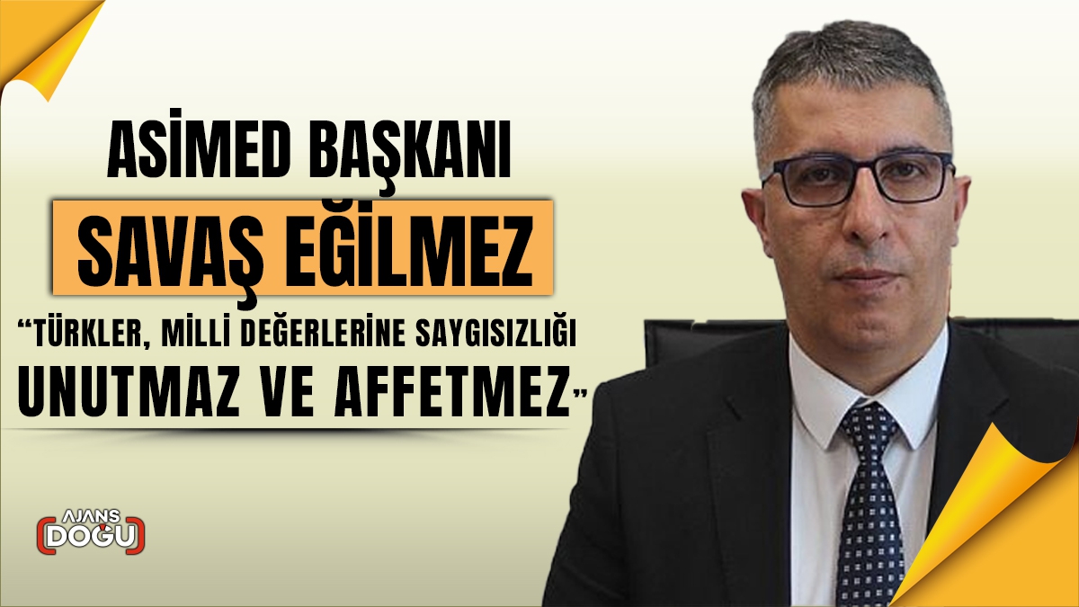 ASİMED Başkanı Eğilmez: “Türkler, milli değerlerine saygısızlığı unutmaz ve affetmez”