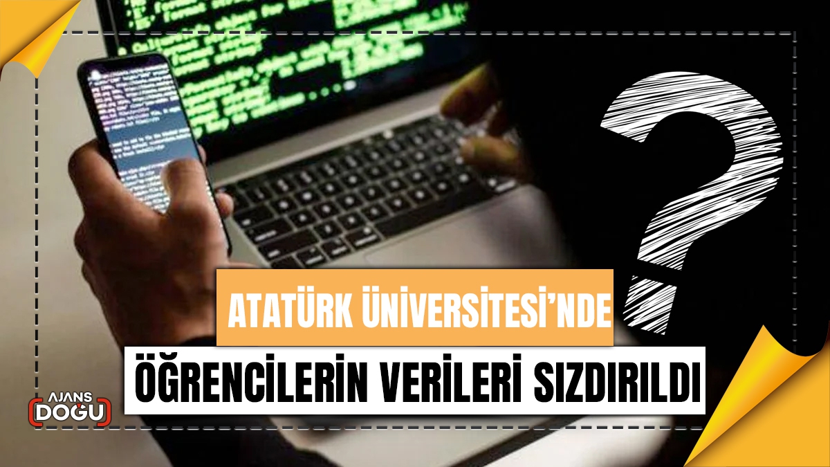 Atatürk Üniversitesi’nde öğrencilerin verileri sızdırıldı