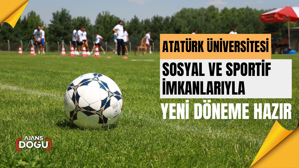 Atatürk Üniversitesi, sosyal ve sportif imkanlarıyla yeni döneme hazır