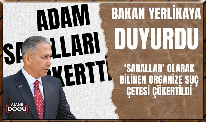 Bakan Yerlikaya duyurdu: ‘Sarallar’ olarak bilinen organize suç çetesi çökertildi