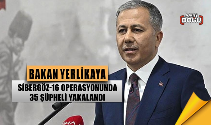 Bakan Yerlikaya: Sibergöz-16 operasyonlarında 35 şüpheli yakalandı