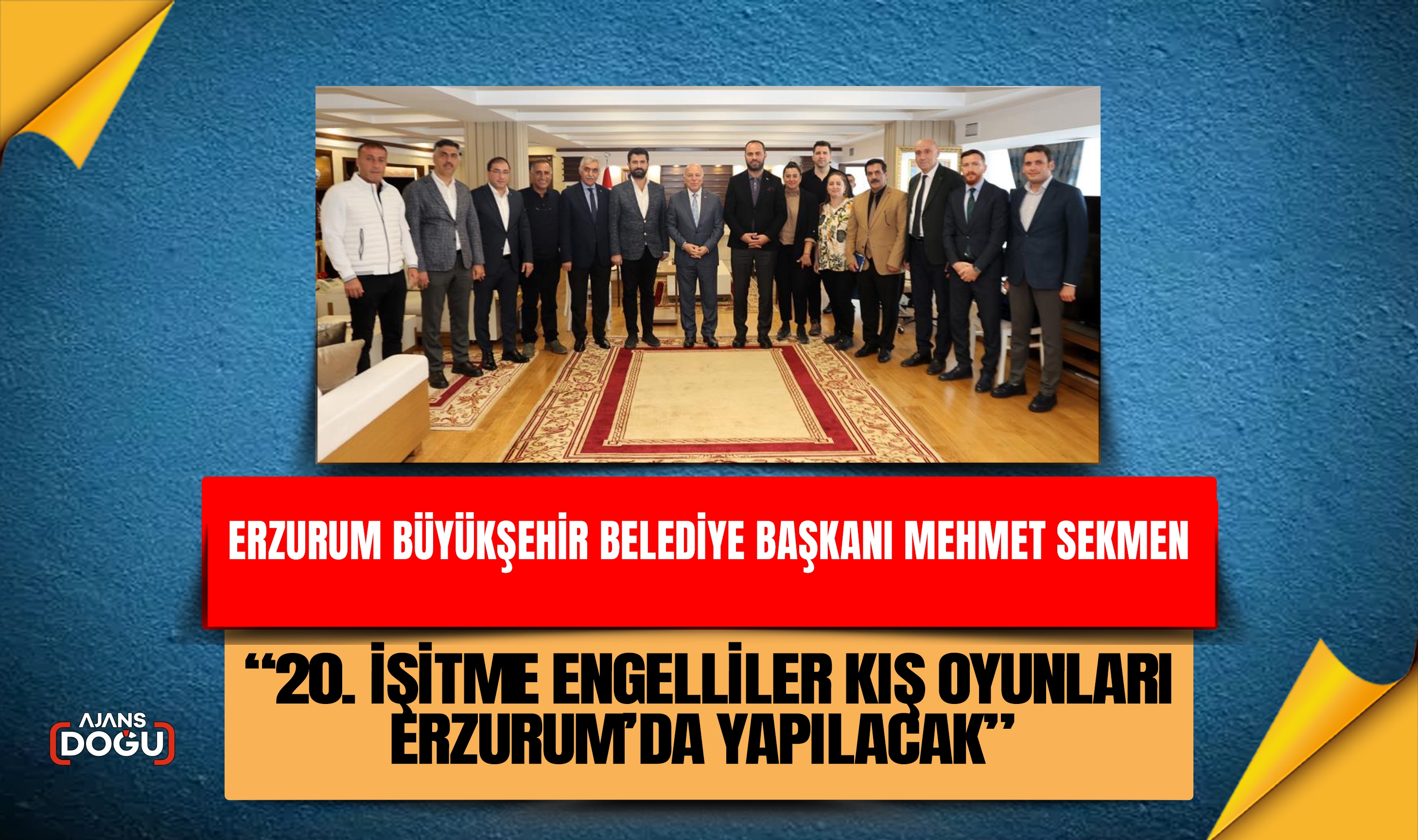 Başkan Sekmen: “20. İşitme Engelliler Kış Oyunları Erzurum’da yapılacak”