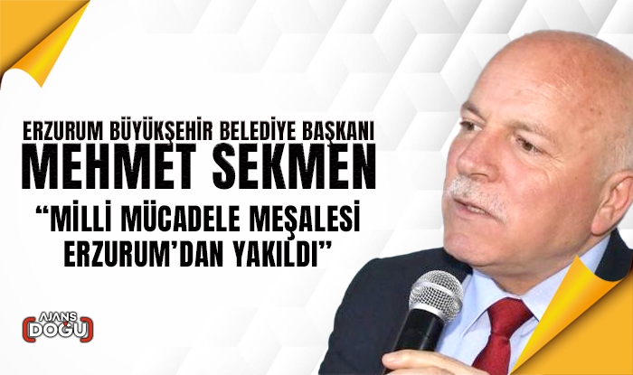  Başkan Sekmen; Milli Mücadele meşalesi Erzurum’dan yakıldı