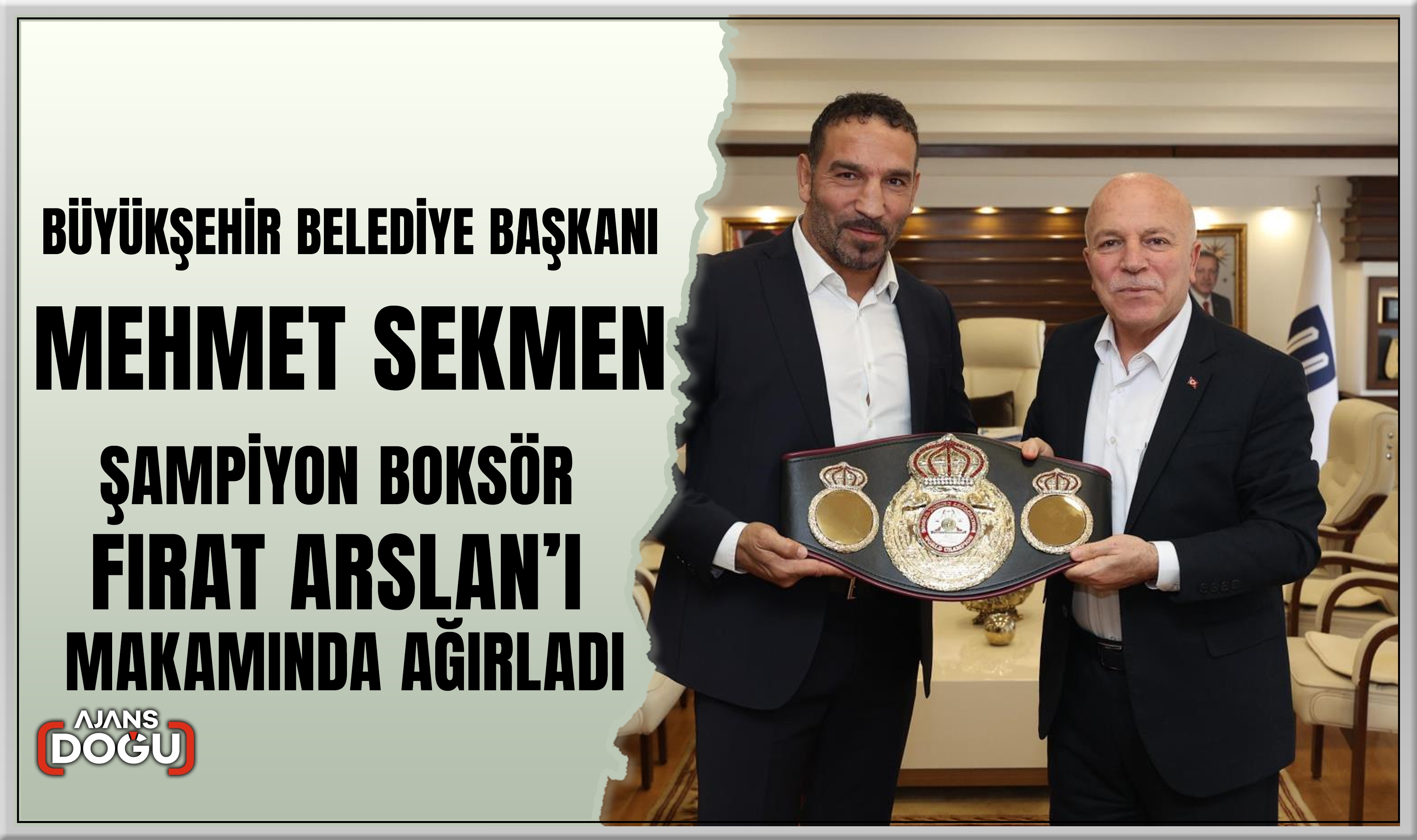 Başkan Sekmen şampiyon boksör Fırat Arslan’ı ağırladı