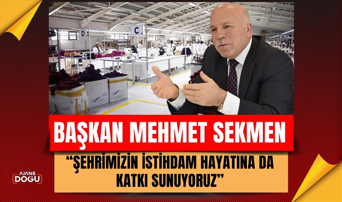 Başkan Sekmen: Şehrimizin istihdam hayatına da katkı sunuyoruz