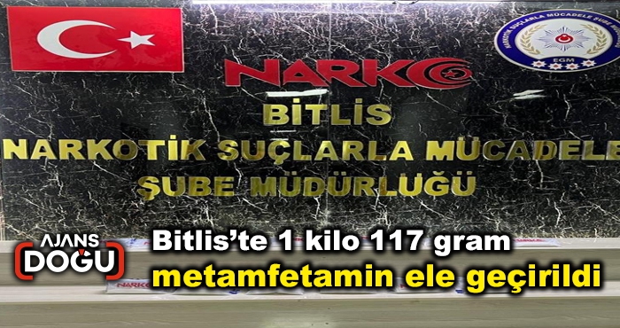 Bitlis’te 1 kilo 117 gram metamfetamin ele geçirildi