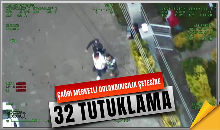 Çağrı merkezli dolandırıcılık çetesine operasyonda 32 tutuklama