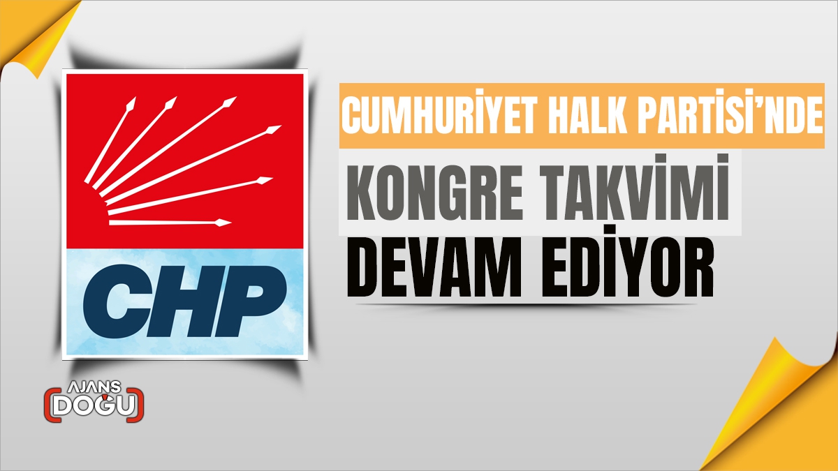 CHP’de Kongre Takvimi devam ediyor