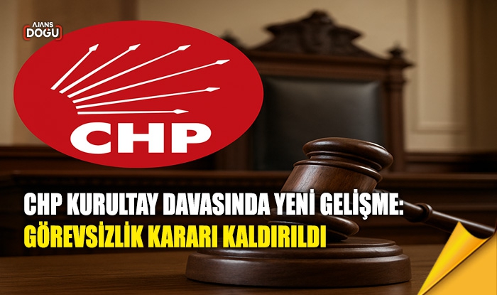 CHP kurultay davasında yeni gelişme: Görevsizlik kararı kaldırıldı