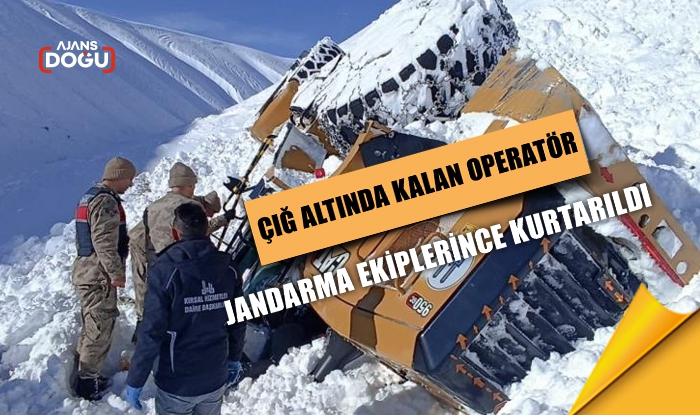 Çığ altında kalan operatör jandarma ekiplerince kurtarıldı