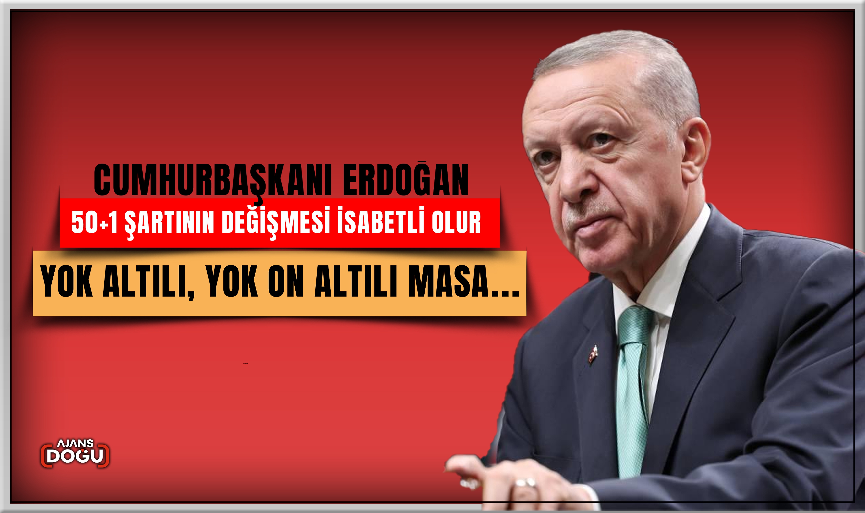 Cumhurbaşkanı Erdoğan; 50+1 şartının değişmesi İsabetli olur