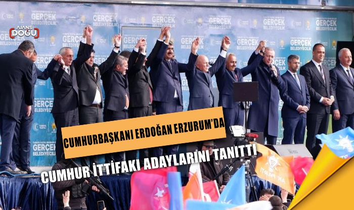 Cumhurbaşkanı Erdoğan Erzurum’da Cumhur İttifakı adaylarını tanıttı
