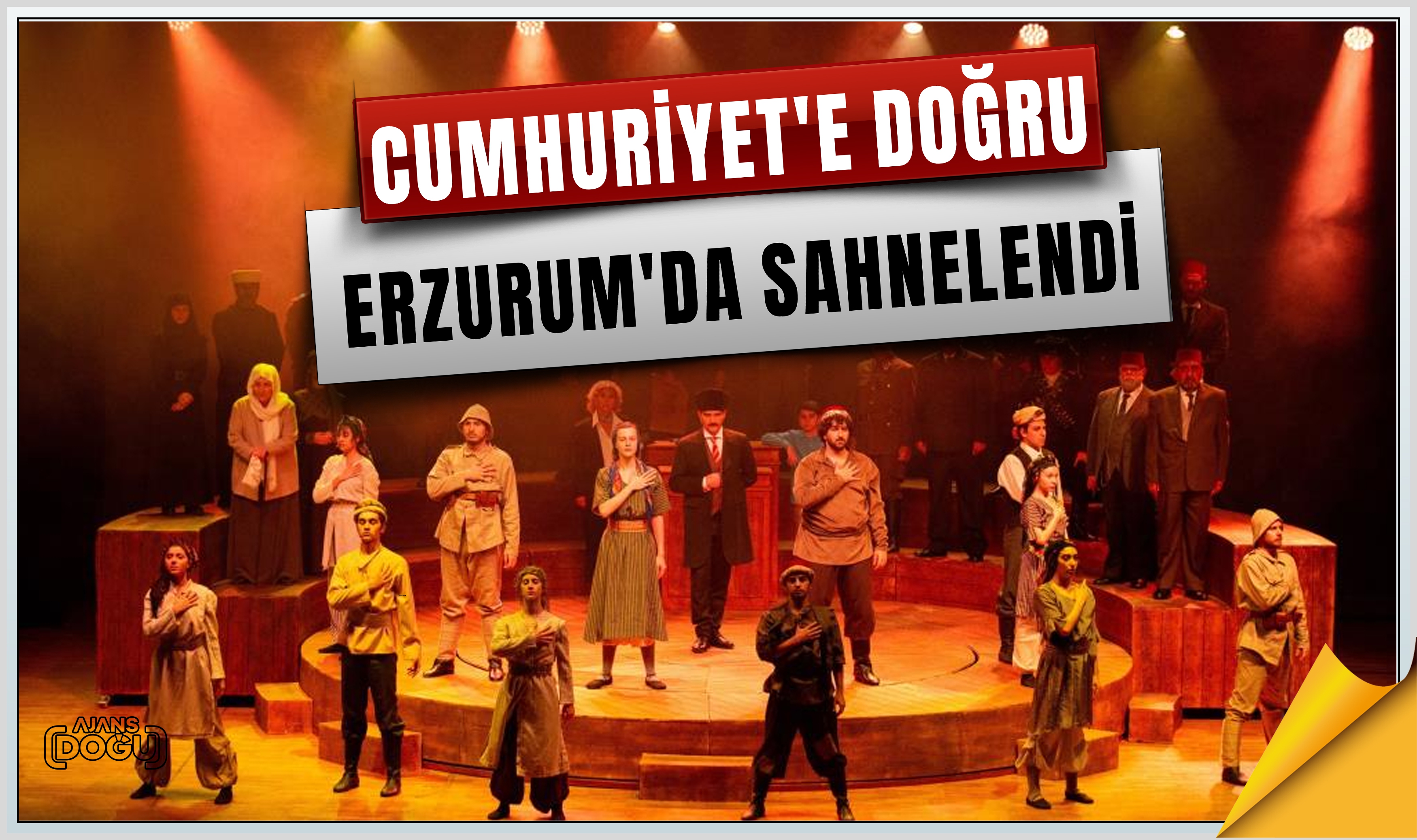  Cumhuriyet'e Doğru  Erzurum'da sahnelendi