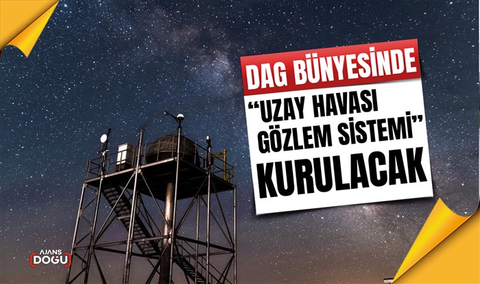 DAG bünyesinde “Uzay Havası Gözlem Sistemi” kurulacak