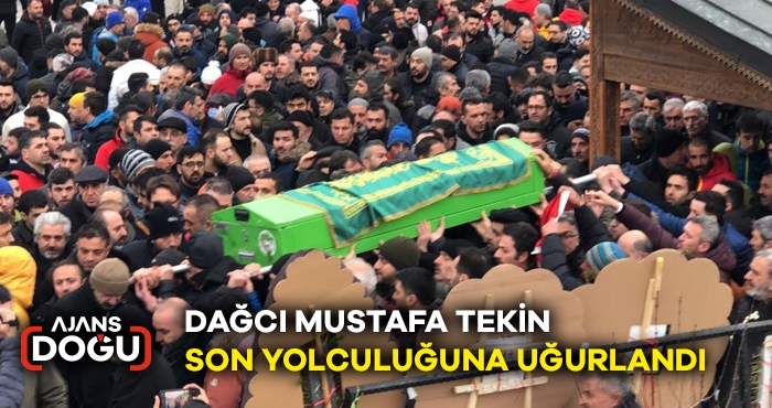 DAĞCI MUSTAFA TEKİN SON YOLCULUĞUNA UĞURLANDI