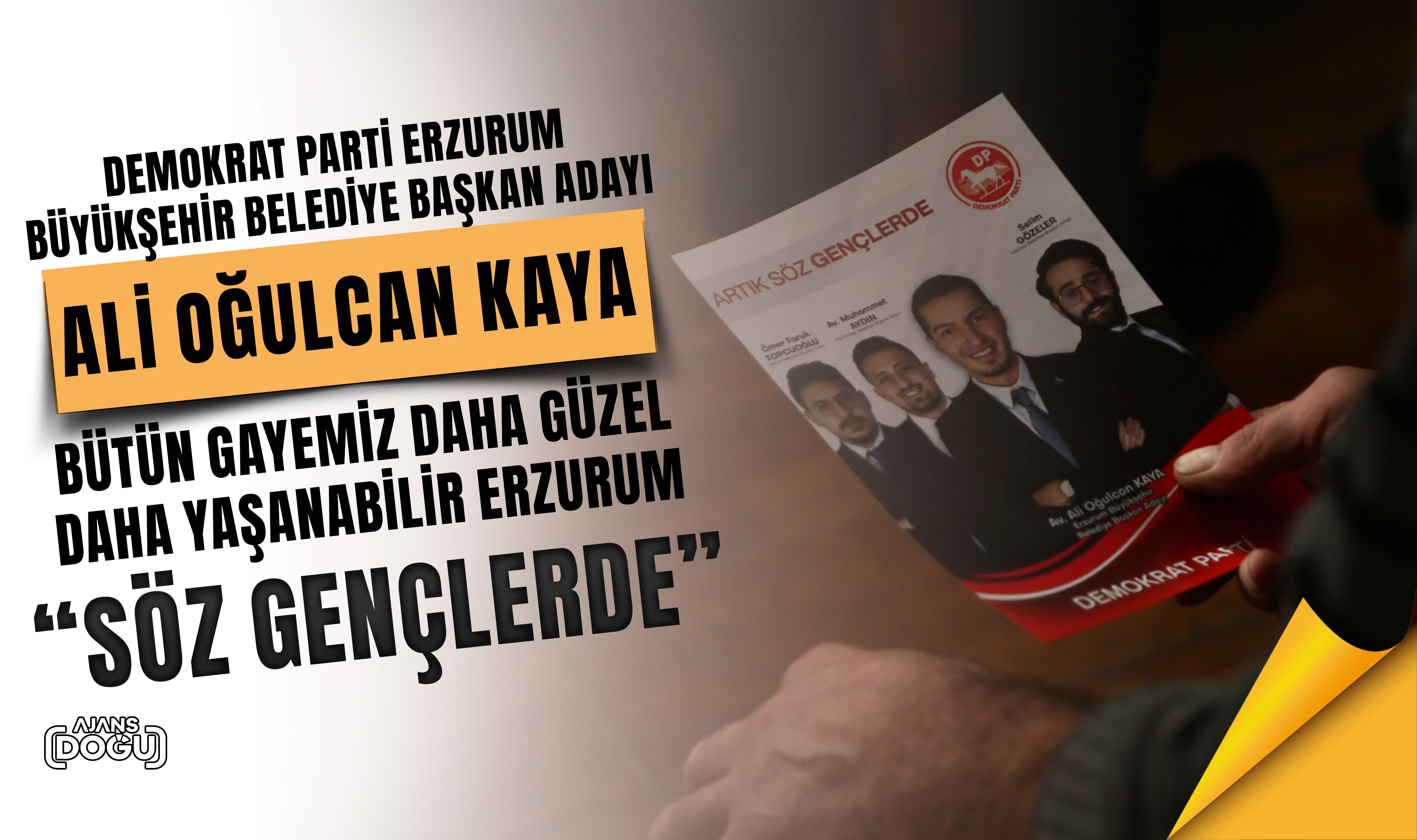 Demokrat Parti Erzurum Büyükşehir Belediye Başkan adayı Av. Ali Oğulcan Kaya; Söz gençlerde