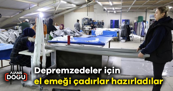 Depremzedeler için el emeği çadırlar hazırladılar