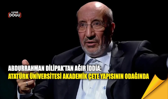 Dilipak’tan ağır iddia: Atatürk Üniversitesi akademik çete yapısının odağında