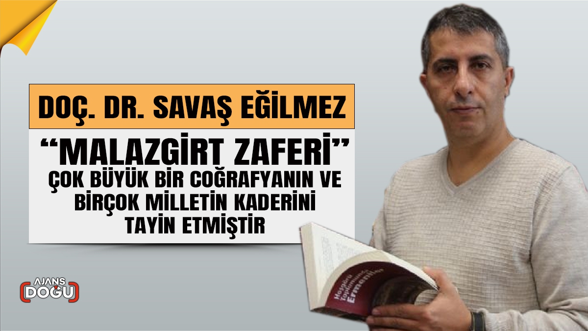 Doç. Dr. Eğilmez; “Malazgirt zaferi, çok büyük bir coğrafyanın ve birçok milletin kaderini tayin etmiştir”