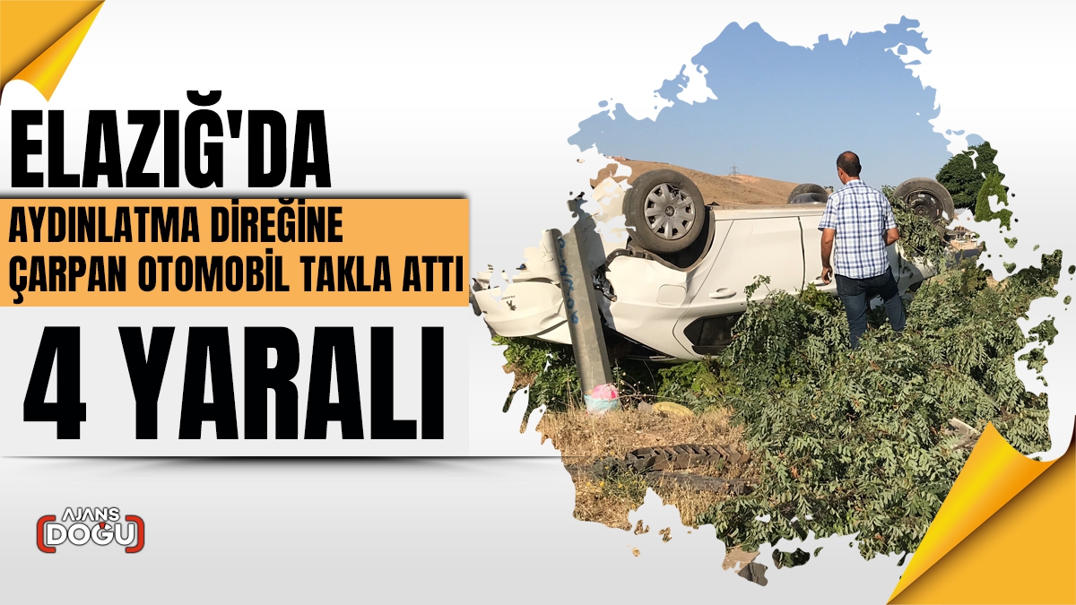 Elazığ'da aydınlatma direğine çarpan otomobil takla attı: 4 yaralı