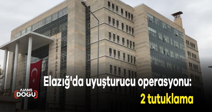 Elazığ'da uyuşturucu operasyonu: 2 tutuklama