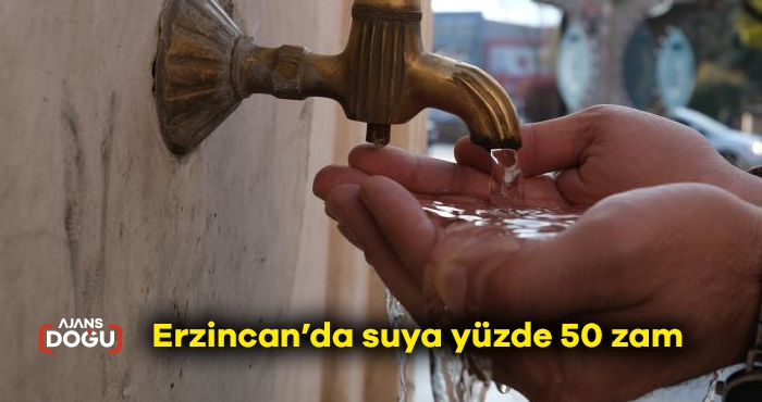 Erzincan’da suya yüzde 50 zam