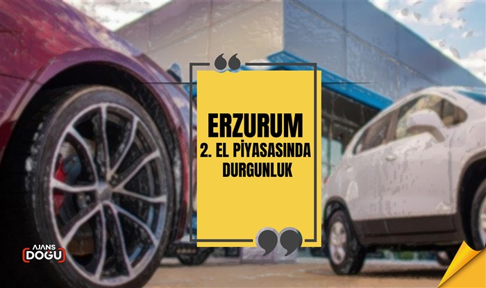Erzurum 2. el piyasasında durgunluk