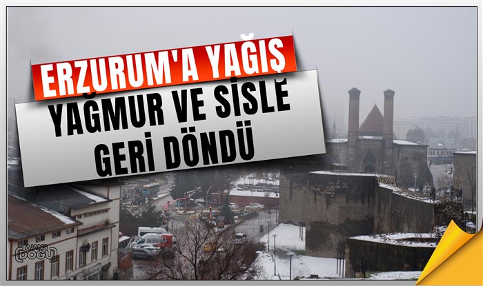 Erzurum'a yağış yağmur ve sisle geri döndü
