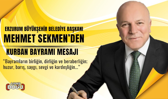 Erzurum Büyükşehir Belediye Başkanı Mehmet  Sekmen’den Kurban Bayramı mesajı