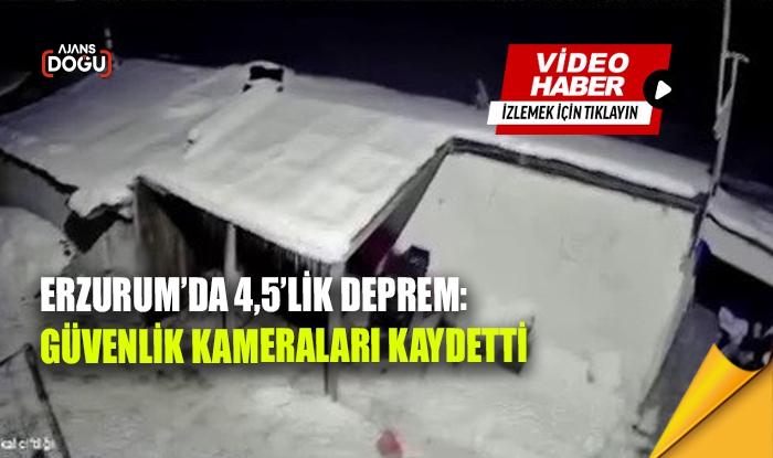 Erzurum’da 4,5’lik Deprem: Güvenlik Kameraları Kaydetti