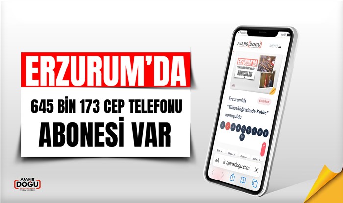 Erzurum’da 645 bin 173 cep telefonu abonesi var